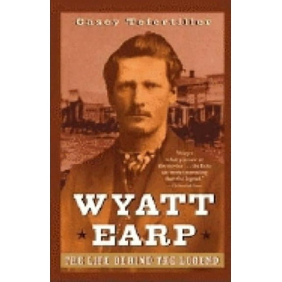 Wyatt Earp: The Life Behind the Legend, (Paperback)