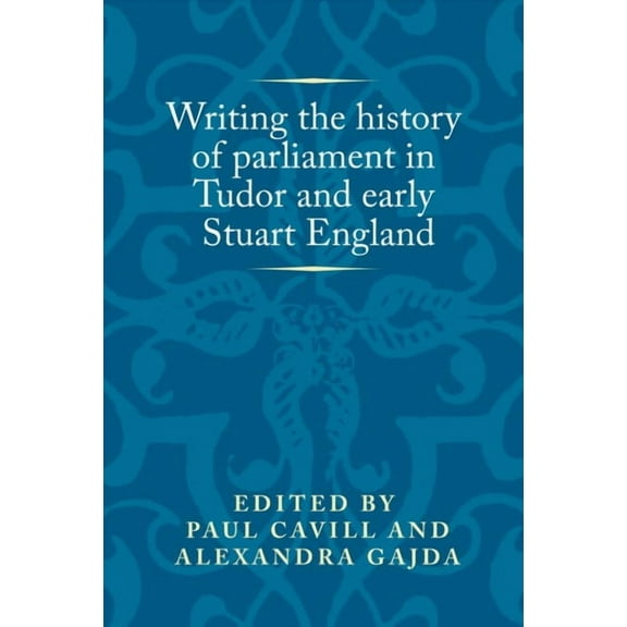 Politics, Culture and Society in Early Modern Britain: Writing the History of Parliament in Tudor and Early Stuart England (Hardcover)