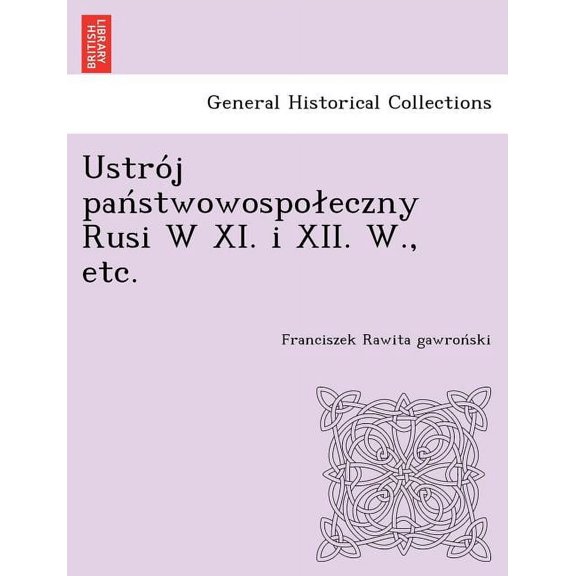 Ustro J Pan Stwowospo Eczny Rusi W XI. I XII. W., Etc.