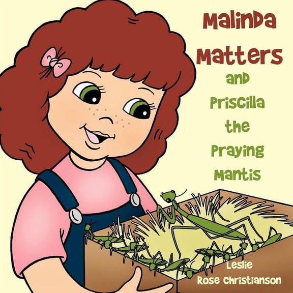 Malinda Matters: and Priscilla the Praying Mantis, (Paperback)