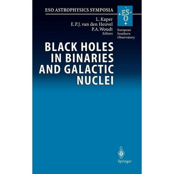 Eso Astrophysics Symposia: Black Holes in Binaries and Galactic Nuclei: Diagnostics, Demography and Formation: Proceedings of the Eso Workshop Held at Garching, Germany, 6-8 September 1999, in Honour