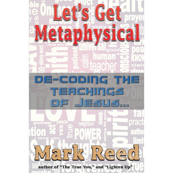 Let's Get Metaphysical: De-Coding the Teachings of Jesus, (Paperback)