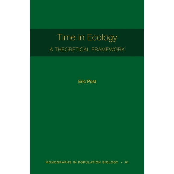 Monographs in Population Biology Time in Ecology: A Theoretical Framework, Book 61, (Hardcover)