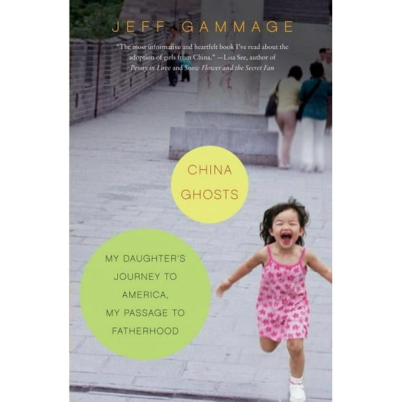 China Ghosts: My Daughter's Journey to America, My Passage to Fatherhood, (Paperback)