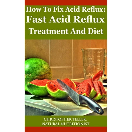 How to Fix Acid Reflux: Fast Acid Reflux Treatment and Diet -