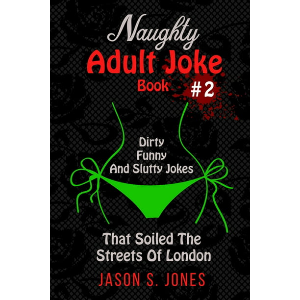 Naughty Adult Joke Book #2 : Dirty, Funny And Slutty Jokes That Soiled The  Streets Of London (Paperback) 