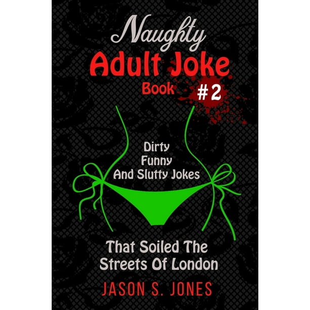 Naughty Adult Joke Book #2 : Dirty, Funny And Slutty Jokes That Soiled The Streets Of London (Paperback) Naughty Adult Joke Book #2 : Dirty, Funny And Slutty Jokes That Soiled The Streets Of London (Paperback)