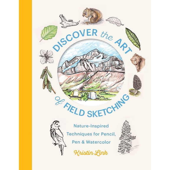 Discover the Art of Field Sketching: Nature-Inspired Techniques for Pencil, Pen, and Watercolor, (Hardcover)