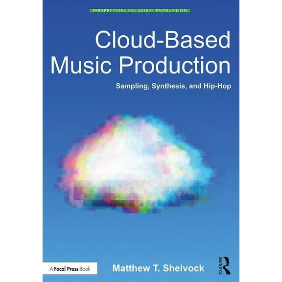 Perspectives on Music Production Cloud-Based Music Production: Sampling, Synthesis, and Hip-Hop, (Paperback)
