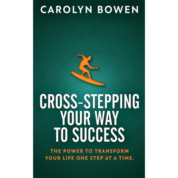 Cross-Stepping Your Way To Success: The Power to Transform Your Life One Step at a Time! (Hardcover)(Large Print)