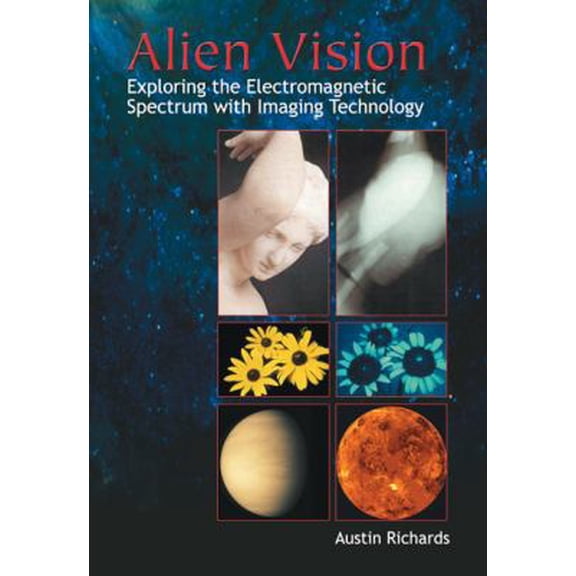 Pre-Owned Alien Vision: Exploring the Electromagnetic Spectrum with Imaging Technology (SPIE Press Monograph Vol. PM104) (Paperback) 0819441422 9780819441423