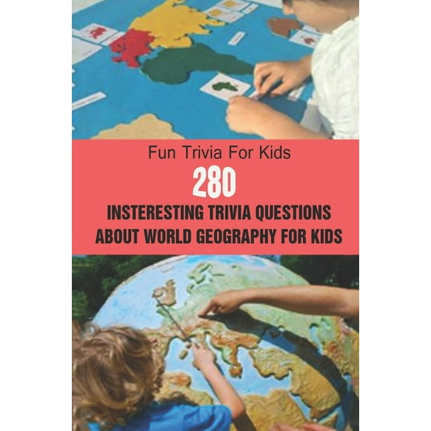 Fun Trivia For Kids : 280 Insteresting Trivia Questions About World  Geography For Kids (Paperback) 