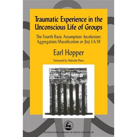 Pre-Owned International Library of Group Analysis Traumatic Experience in the Unconscious Life of Groups, Book 23, (Paperback)