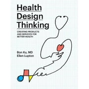 Health Design Thinking : Creating Products and Services for Better Health (Paperback)