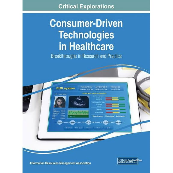 Consumer-Driven Technologies in Healthcare: Breakthroughs in Research and Practice (Hardcover)