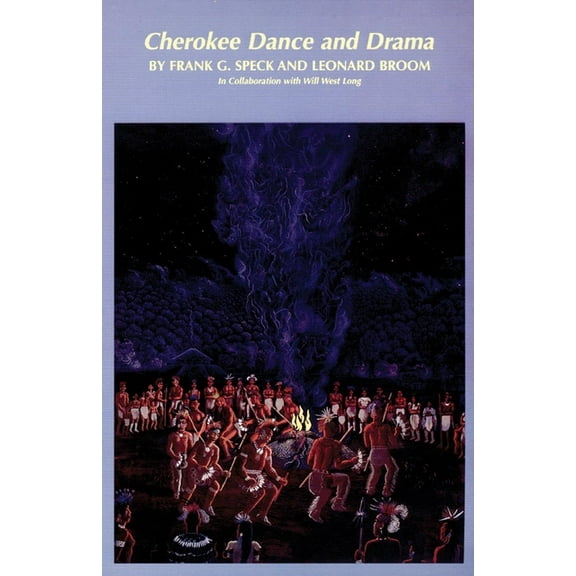 Civilization of the American Indian Cherokee Dance and Drama: Volume 163, Book 163, (Paperback)