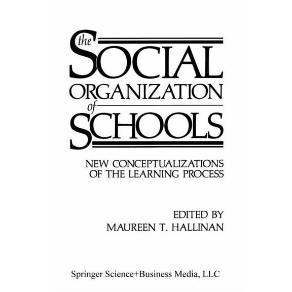 The Social Organization of Schools: New Conceptualizations of the Learning Process, (Paperback)