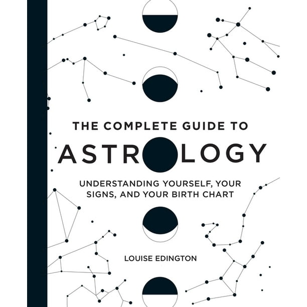 The Complete Guide to Astrology : Understanding Yourself, Your Signs, and Your Birth Chart (Hardcover)