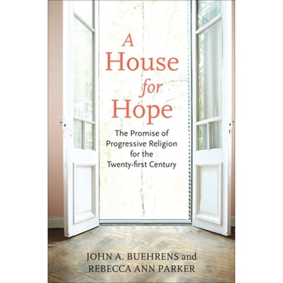 Pre-Owned A House for Hope: The Promise of Progressive Religion for the Twenty-First Century (Paperback 9780807001509) by John A Buehrens, Rebecca Ann Parker