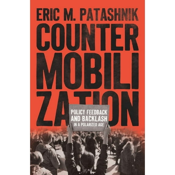 Chicago Studies in American Politics Countermobilization: Policy Feedback and Backlash in a Polarized Age, (Paperback)
