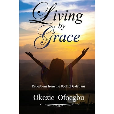 Living by Grace: Reflections from the Book of Galatians, (Paperback)