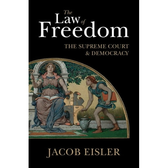 The Law of Freedom: The Supreme Court and Democracy, (Hardcover)