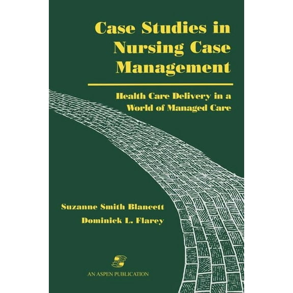 Case Studies in Nursing Case Management: Health Care Delivery in a World of Managed Care, (Paperback)