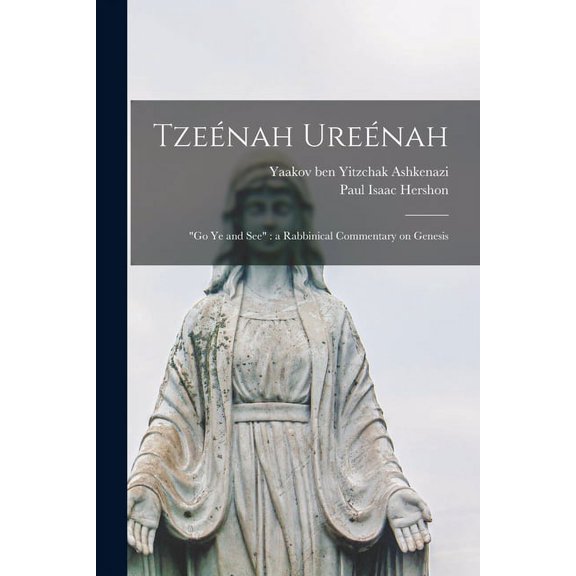 Tzeénah Ureénah : "Go Ye and See" a Rabbinical Commentary on Genesis (Paperback)