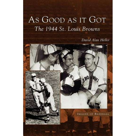 As Good as It Got: The 1944 St. Louis Browns (Hardcover)