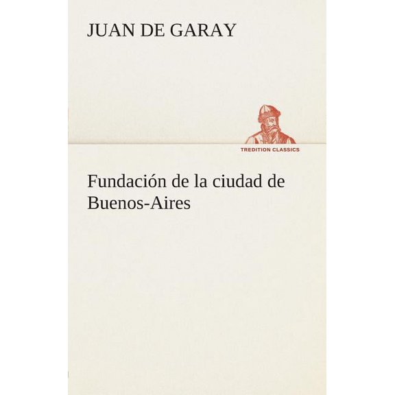 Fundacion de la Ciudad de Buenos-Aires (Paperback)