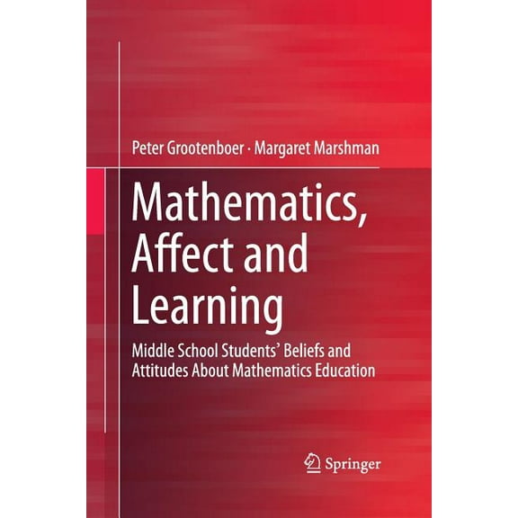 Springerbriefs in Education Mathematics, Affect and Learning: Middle School Students' Beliefs and Attitudes about Mathematics Education, (Paperback)