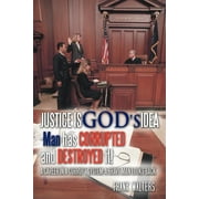 Justice Is God's Idea: Man Has Corrupted and Destroyed It! (Paperback) by Frank Walters
