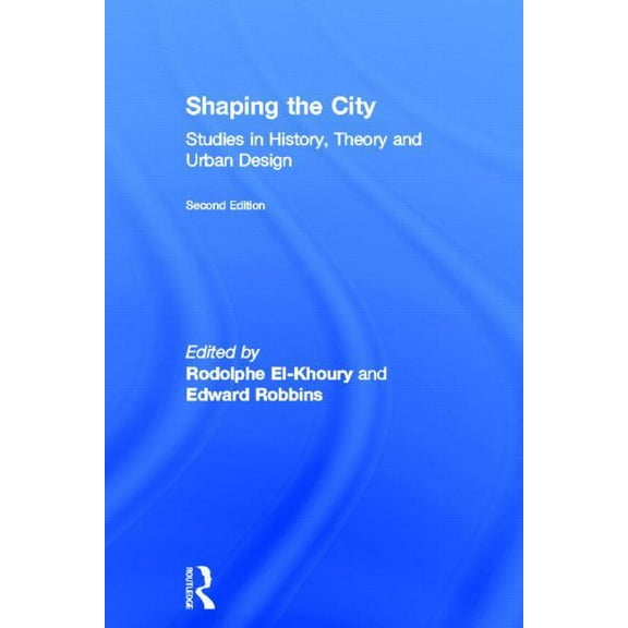 Shaping the City: Studies in History, Theory and Urban Design, (Hardcover)