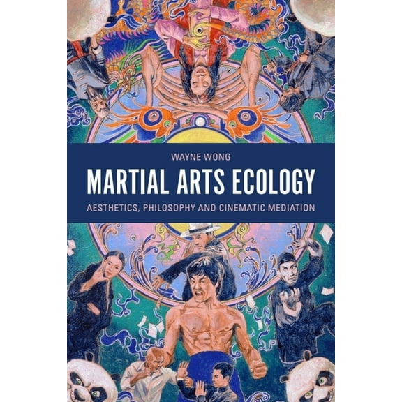 Martial Arts Ecology: Aesthetics, Philosophy and Cinematic Mediation, (Hardcover)