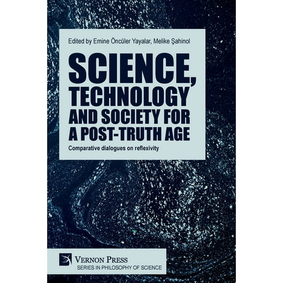 Philosophy of Science: Science, technology and society for a post-truth age: Comparative dialogues on reflexivity (Paperback)