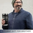thumbnail image 3 of Gifts for Brother - Brother Gifts from Sister, Brother - Big Brother Gift - Brother Birthday Gifts - Funny Brother Gifts, Graduation Gifts for Brother - Christmas Gifts for Brother - 20 Oz Tumbler, 3 of 6