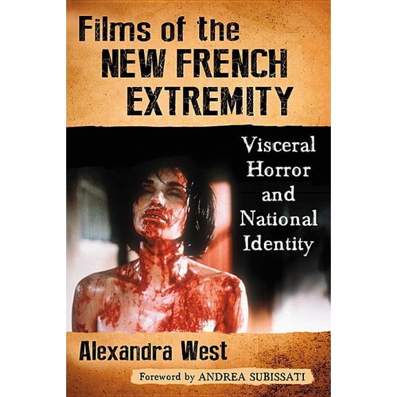 Films of the New French Extremity: Visceral Horror and National Identity, (Paperback)