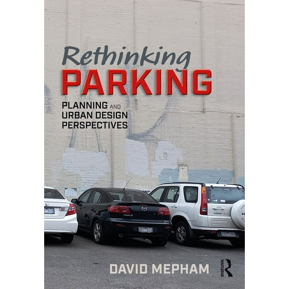 Rethinking Parking: Planning and Urban Design Perspectives, (Paperback)