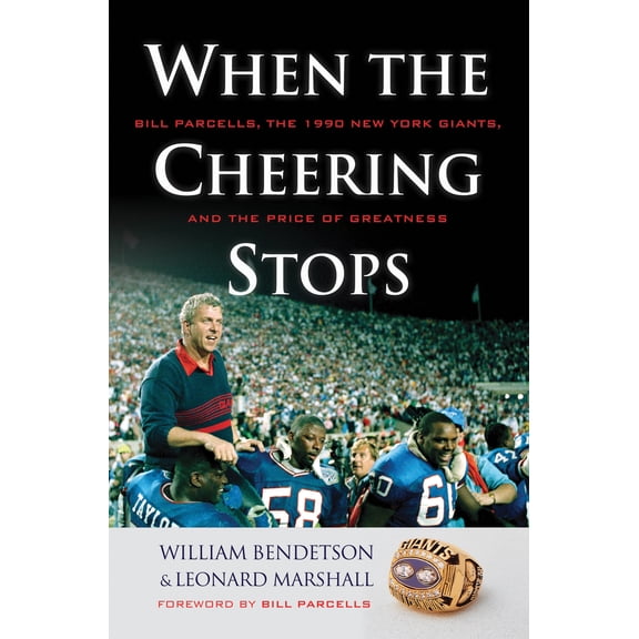 When the Cheering Stops : Bill Parcells, the 1990 New York Giants, and the Price of Greatness (Hardcover)