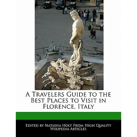 A Travelers Guide to the Best Places to Visit in Florence,