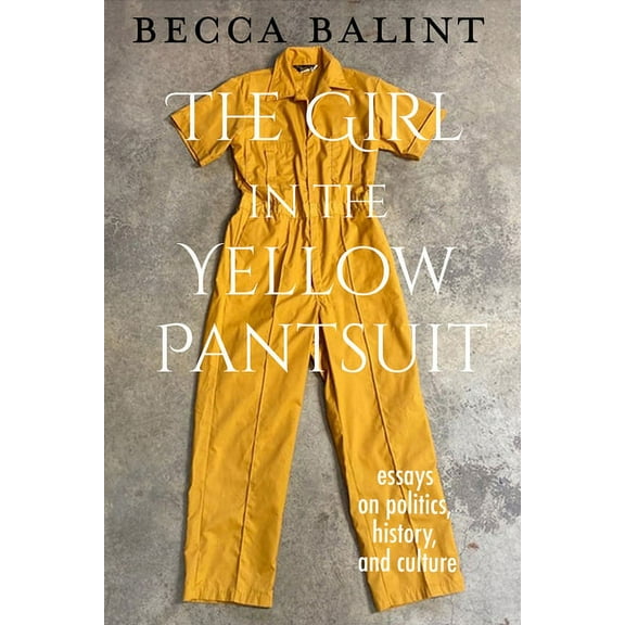 The Girl in the Yellow Pantsuit: Essays on Politics, History, and Culture, (Paperback)
