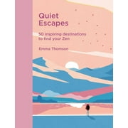Quiet Escapes: 50 Inspiring Destinations to Find Your Zen (Hardcover)