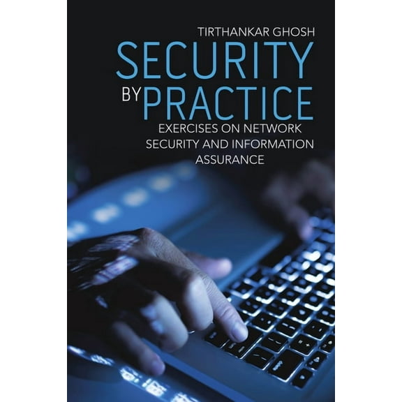 Security by Practice: Exercises on Network Security and Information Assurance, (Paperback)