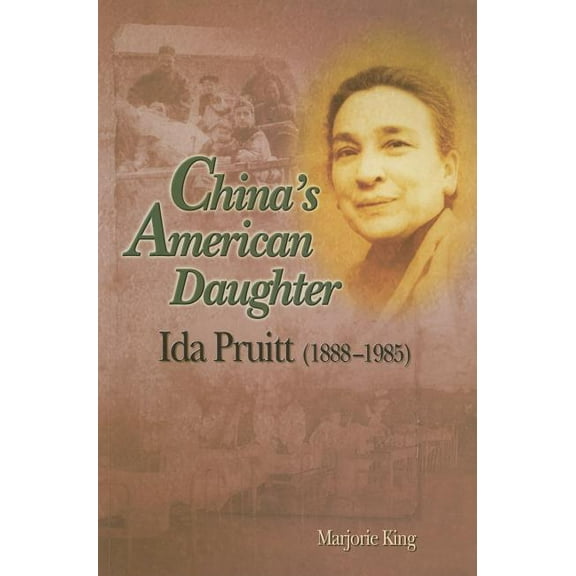 China's American Daughter: Ida Pruitt, 1888-1985, (Paperback)