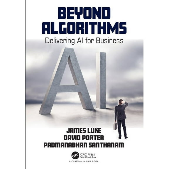 Beyond Algorithms: Delivering AI for Business, (Paperback)