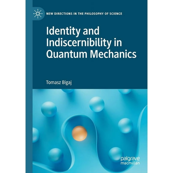 New Directions in the Philosophy of Scie Identity and Indiscernibility in Quantum Mechanics, (Paperback)