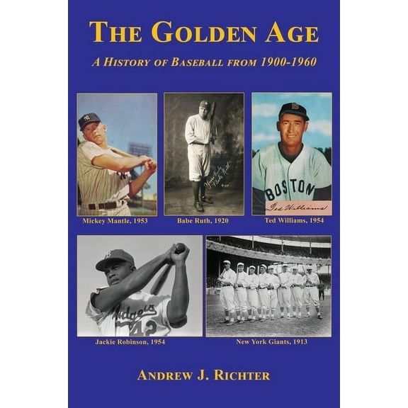 The Golden Age - A History of Baseball from 1900-1960 (Paperback)