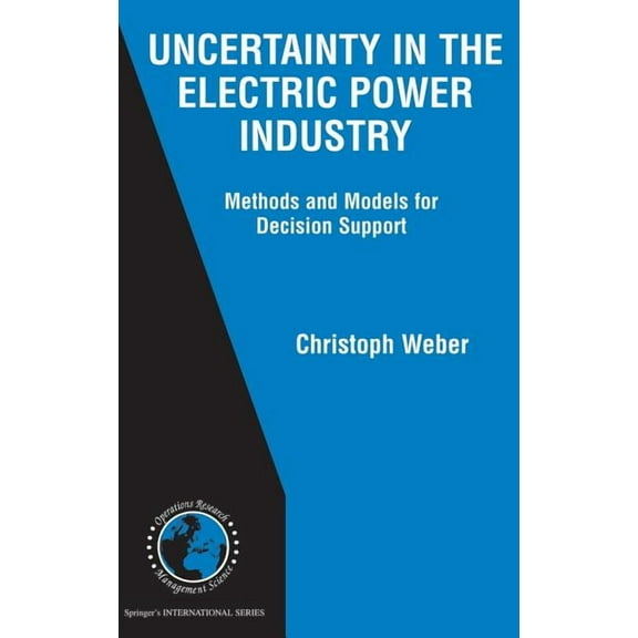 International Operations Research & Mana Uncertainty in the Electric Power Industry: Methods and Models for Decision Support, Book 77, (Hardcover)