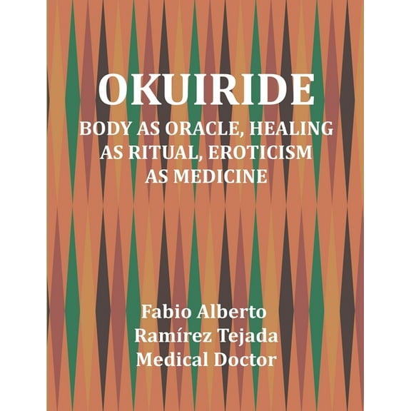 Okuiride: Body as Oracle, Healing as Ritual, Eroticism as Medicine, (Paperback)