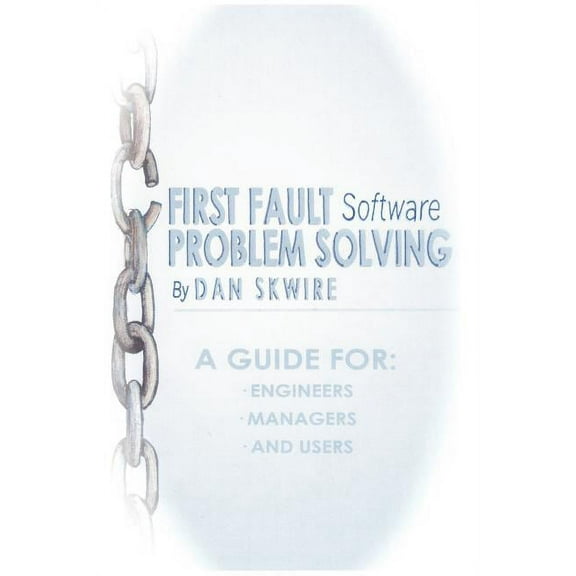 First Fault Software Problem Solving: A Guide for Engineers, Managers and Users, (Paperback)